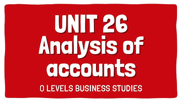 Analysis of accounts | Topic 26 | Section 5 | OLevels Business 7115 | Subjectics