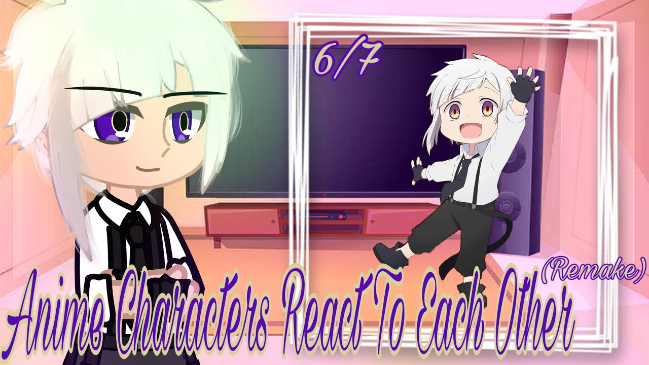 𝗔𝗻𝗶𝗺𝗲 𝗖𝗵𝗮𝗿𝗮𝗰𝘁𝗲𝗿𝘀 𝗥𝗲𝗮𝗰𝘁 𝗧𝗼 𝗘𝗮𝗰𝗵 𝗢𝘁𝗵𝗲𝗿 - 6/7 || Atsushi Nakajima