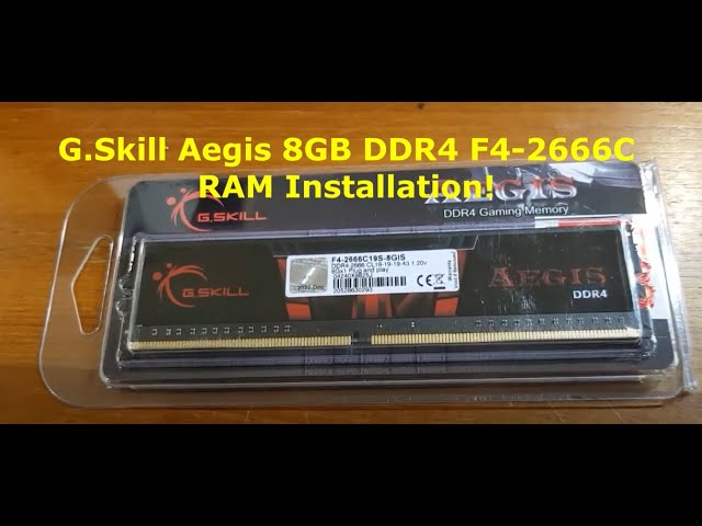 - G.Skill RAM F4-2666C DDR4 Aegis YouTube Installation 8GB