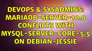 DevOps & SysAdmins: mariadb-server-10.0 conflicts with mysql-server-core-5.5 on debian-jessie