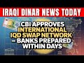 ⚠️ CBI Approves International IQD Swap Network — Banks Prepared Within Days 🔓 Latest RV News Today