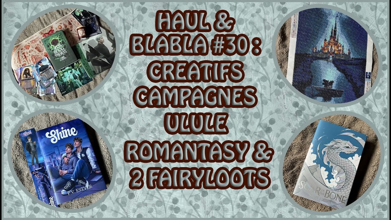 Haul & blabla #30 : Fairyloot en masse, un peu de créatif
