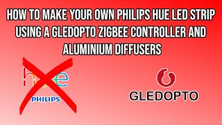 HOW TO MAKE Your Own Philips Hue LED Strip Using a Gledopto ZigBee Controller and Aluminium Diffuser