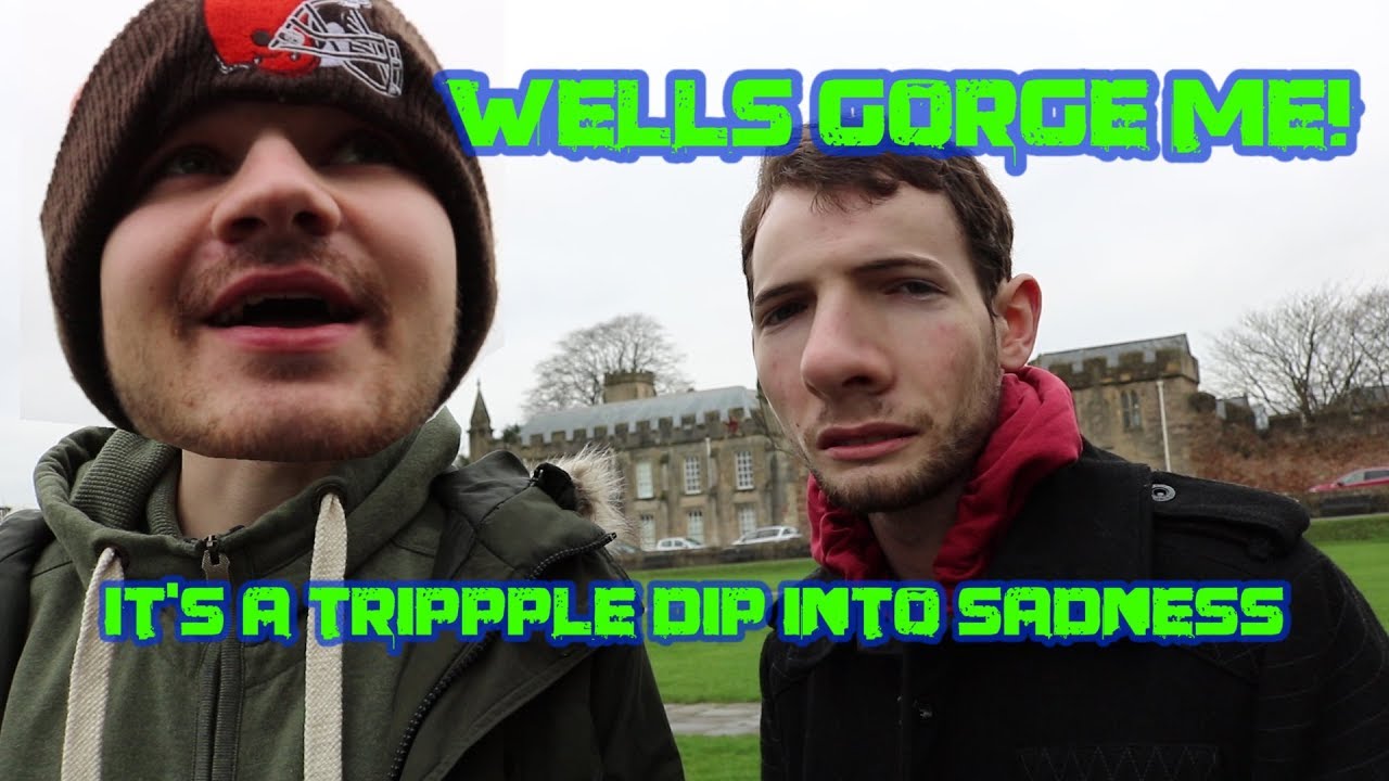 WELLS GORGE ME! It's a Trippple Dip into Sadness