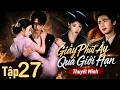 【TẬP 27】Giây Phút Ấy Quá Giới Hạn❤️Trương Lăng Hách &amp; Vương Sở Nhiên tình yêu quân phiệt tiểu thư