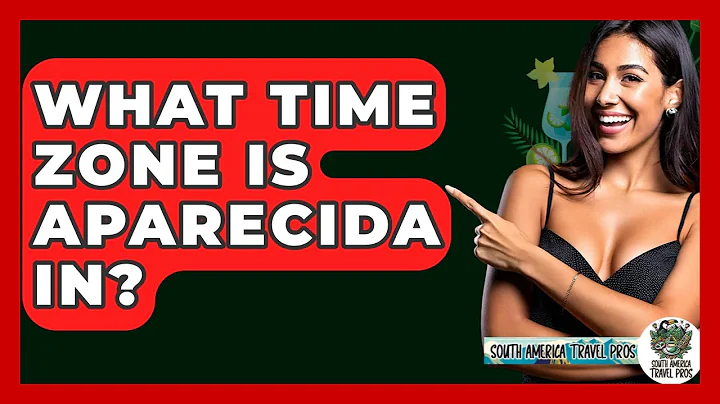 What Time Zone Is Aparecida In? - South America Travel Pros