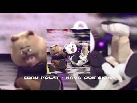 Ebru Polat - Hava çok sıcak speed up