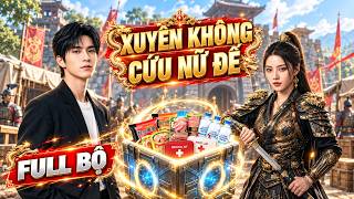 Xuyên Không Hai Giới: Mang Lương Thực Vật Tư Hiện Đại Về Cứu Nữ Đế Đổi Cả Lịch Sử