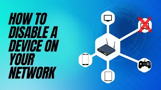 How to Disable a Device on Your Network