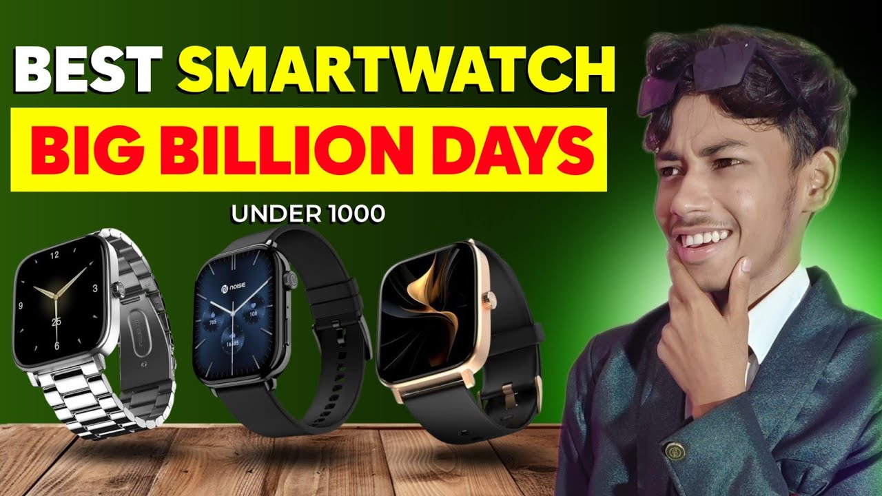 Best Smartwatch Under 1000 buy in big billon days sale ! Top 3 Best Smartwatch in bbd sale deal 2025