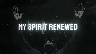 RENEWED MY SPIRIT