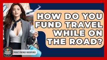 How Do You Fund Travel While On The Road? - Pocket Friendly Adventures