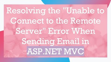 Resolving the "Unable to Connect to the Remote Server" Error When Sending Email in ASP.NET MVC
