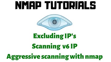Nmap tutorials - Excluding ip, performing aggressive scan, scanning v6 ip