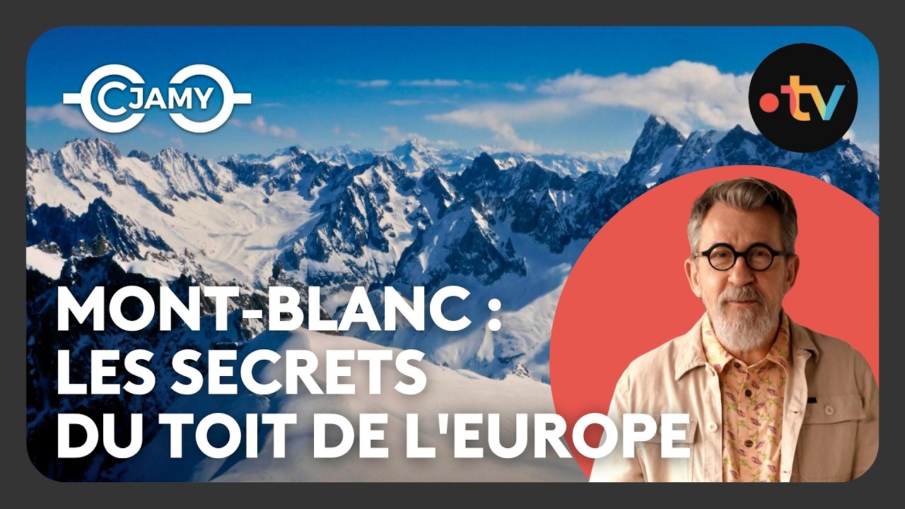 Mont-Blanc : le sommet qui a façonné l’alpinisme ! - C chaud - C Jamy