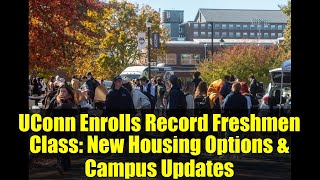 UConn Enrolls Record Freshmen Class: New Housing Options & Campus Updates