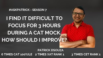 Cannot focus 3 hours during a Mock. What to do?| #AskPatrick | Patrick Dsouza | 6 times CAT 100%ile