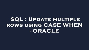 SQL : Update multiple rows using CASE WHEN - ORACLE