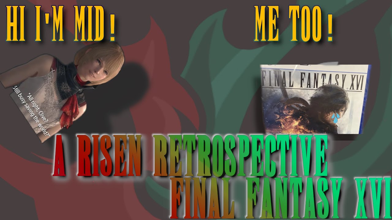 A Risen Retrospective: Final Fantasy XVI Review - NO STORY SPOILERS