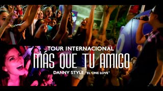 Más Que Tu Amigo - Danny Style Tour internacional
