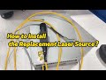 How to Install the Replacement Laser Source?