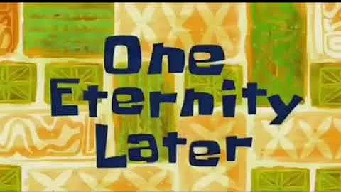 Two hours later~One eternity later | Spongebob Time Cards