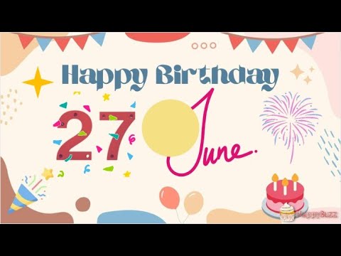 27 June WhatsApp Birthday Status, JUNE 27 Birthday Status, Message, Image, Happy Birthday Song love.