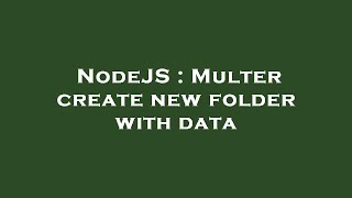 NodeJS : Multer create new folder with data