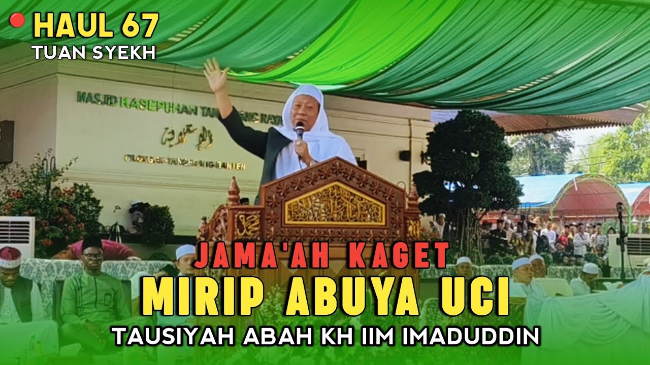HAUL QUTUBUL GHAUTS SYEKH ABDUL QODIR AL-JAILANI KE 67 - ABAH KH IIM IMADUDDIN