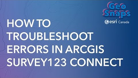 How to troubleshoot errors in ArcGIS Survey123 Connect