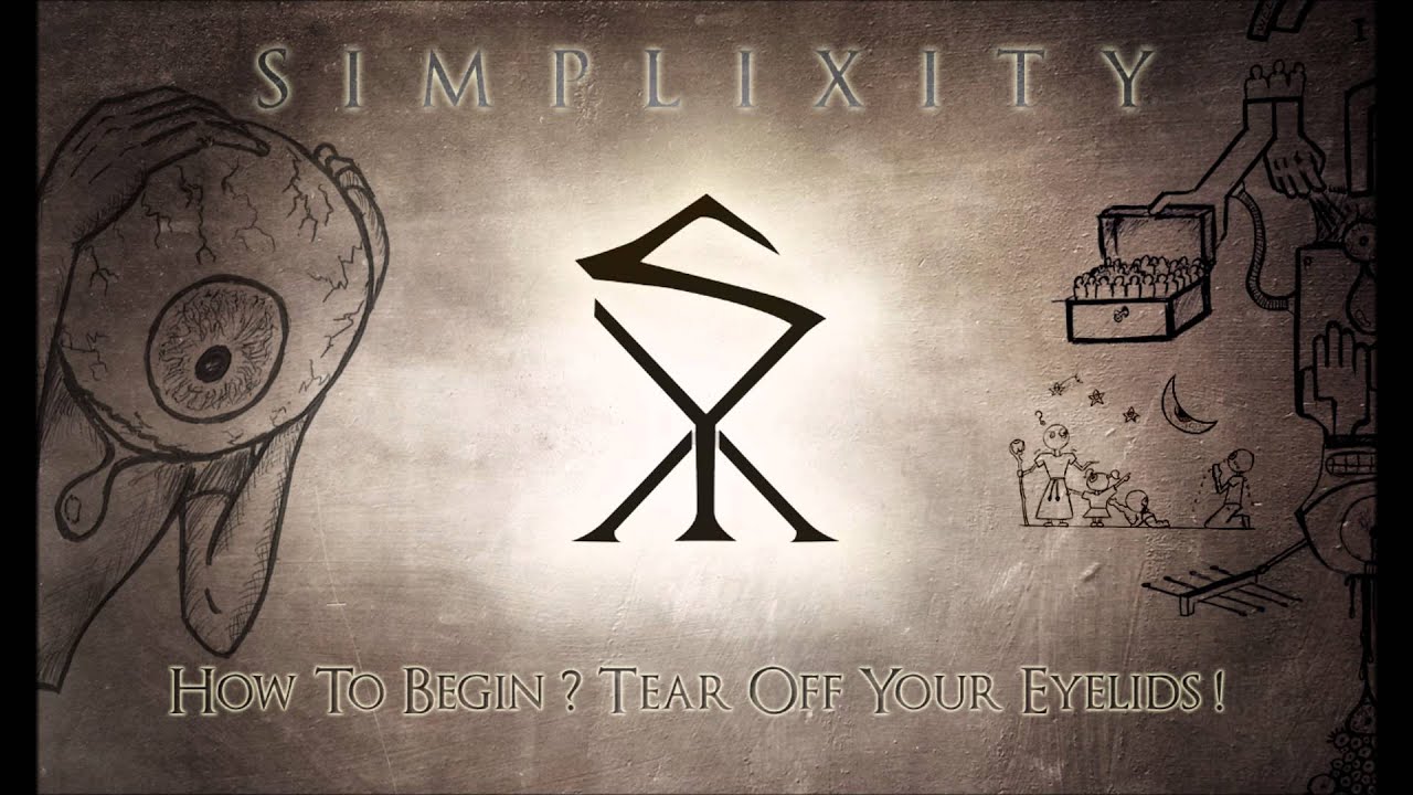 SIMPLIXITY - 01 - How To Begin ? Tear Off Your Eyelids !