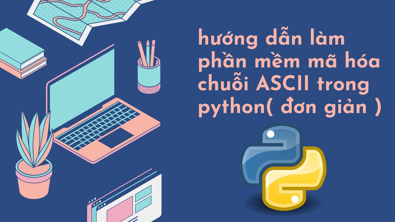 hướng dẫn làm chương chình mã hóa chuỗi thành mã ASCII trong python ...