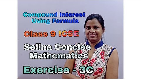 Compound Interest Using Formula | Class 9 | ICSE | Selina Concise | Mathematics | Ex- 3 C |
