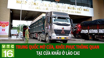 TRUNG QUỐC MỞ LẠI CỬA, KHÔI PHỤC THÔNG QUAN TẠI CỬA KHẨU Ở LÀO CAI