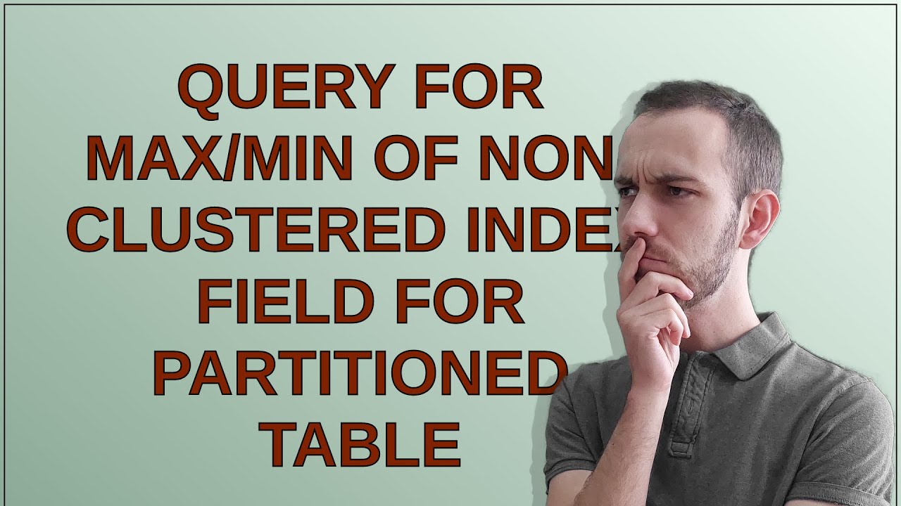 Query for MAX/MIN of nonclustered index field for partitioned table