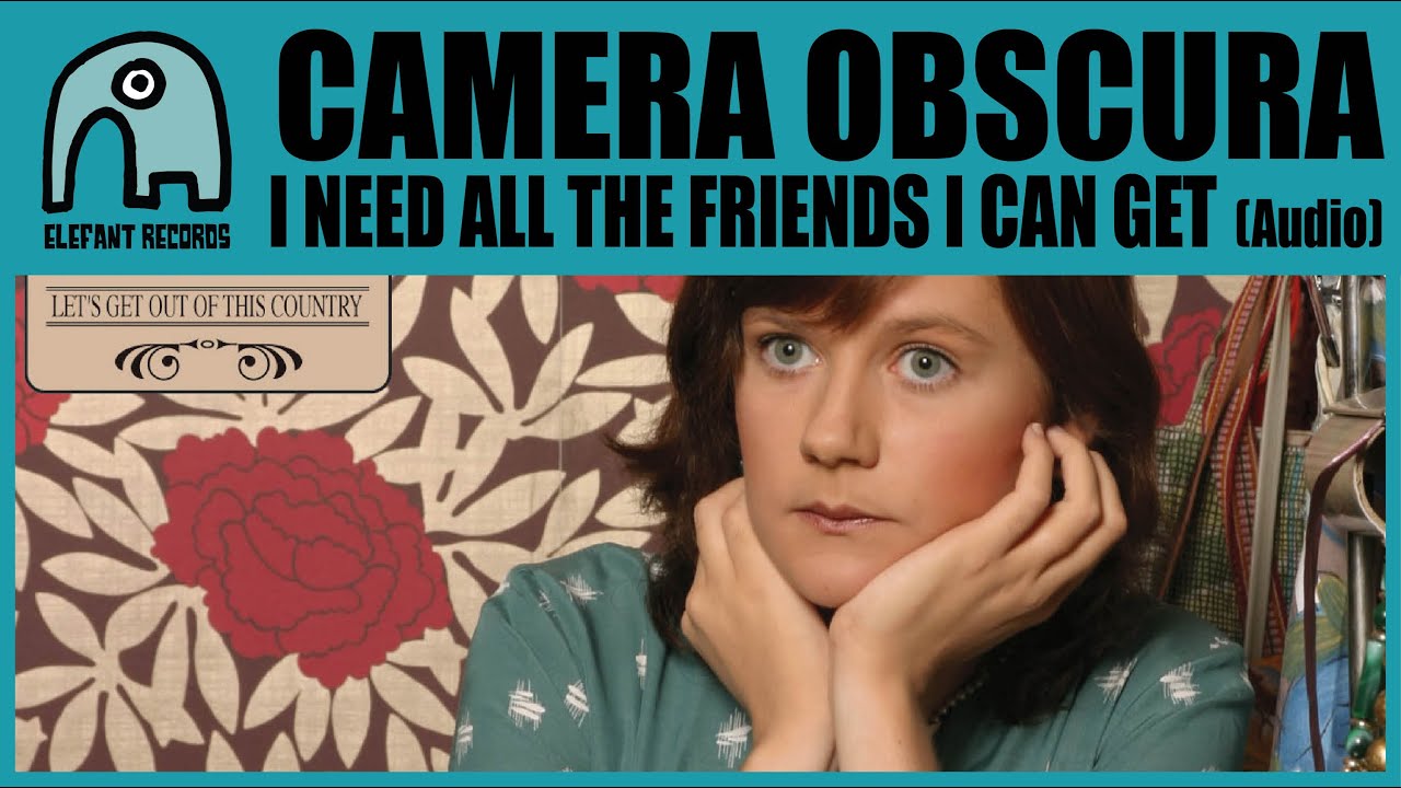 CAMERA OBSCURA - I Need All The Friends I Can Get [Audio]
