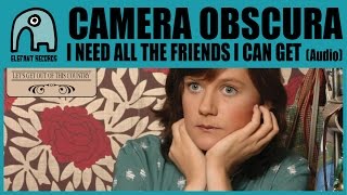 Watch Camera Obscura I Need All The Friends I Can Get video