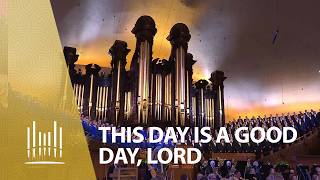 This Day is a Good Day, Lord | The Tabernacle Choir @thetabernaclechoir