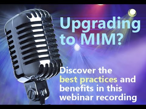 Upgrade to MIM Benefits and Best Practices