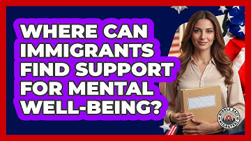 Where Can Immigrants Find Support For Mental Well-Being?