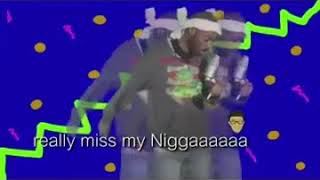 I Really Miss My N(W)igga I Really Miss My N(W)igga