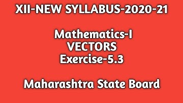 Class -12|New Syllabus|Maths-I |Vectors|Exercise-5.3|Maharashtra State Board|#vectors