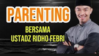 PARENTING || USTADZ RIDHO FEBRI