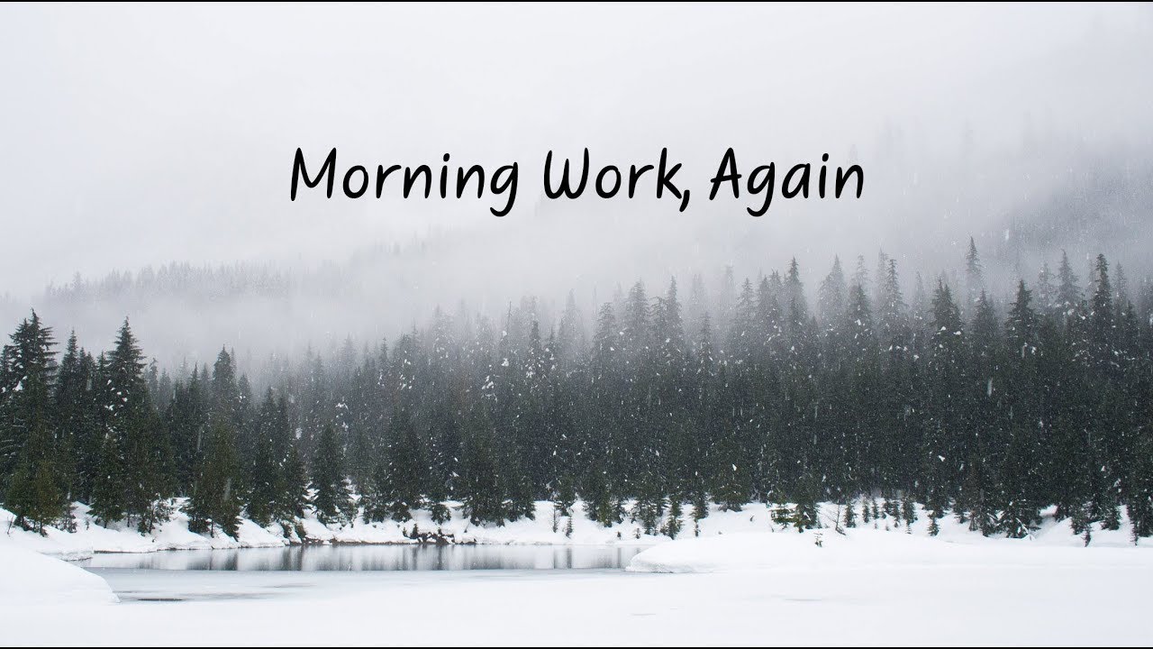 Morning Work, Again