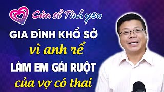 Nghe Cửa Sổ Tình Yêu: Gia Đình Khổ Sở Vì Anh Rể Làm Em Gái Ruột Của Vợ Có Thai | Đinh Đoàn Tư Vấn