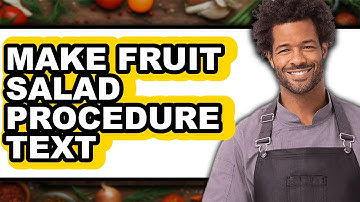 How To Make Fruit Salad Procedure Text (Full Guide)