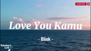 BLINK - LOVE YOU KAMU / Love U Kamu (Lirik Lagu / Lyrics)