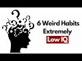 6 Weird Habits That Prove You Have an Extremely Low IQ