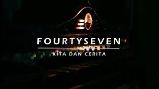 FOURTYSEVEN - Kita dan Cerita [official video]