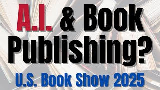 A.I. and Book Publishing? The Connecting Thread - US Book Show 2025 Vlog